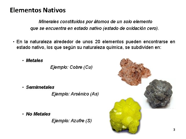 Elementos Nativos Minerales constituidos por átomos de un solo elemento que se encuentra en