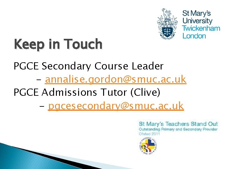 Keep in Touch PGCE Secondary Course Leader - annalise. gordon@smuc. ac. uk PGCE Admissions