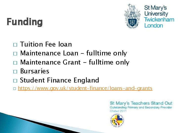 Funding � � � Tuition Fee loan Maintenance Loan - fulltime only Maintenance Grant