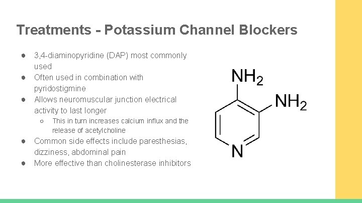 Treatments - Potassium Channel Blockers ● 3, 4 -diaminopyridine (DAP) most commonly ● ●