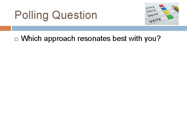 Polling Question Which approach resonates best with you? 