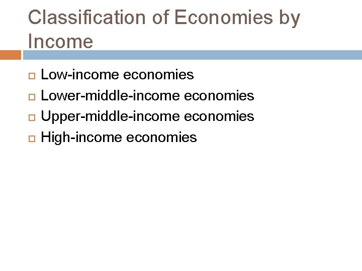 Classification of Economies by Income Low-income economies Lower-middle-income economies Upper-middle-income economies High-income economies 