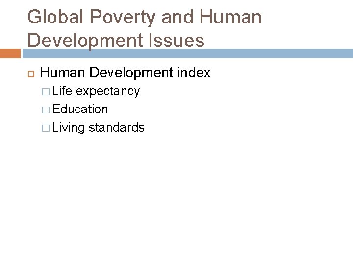 Global Poverty and Human Development Issues Human Development index � Life expectancy � Education