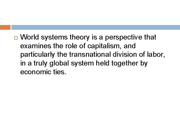  World systems theory is a perspective that examines the role of capitalism, and