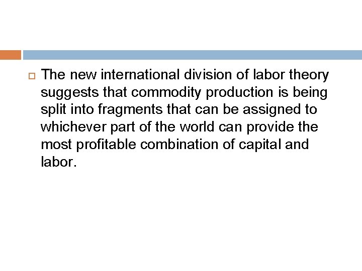  The new international division of labor theory suggests that commodity production is being