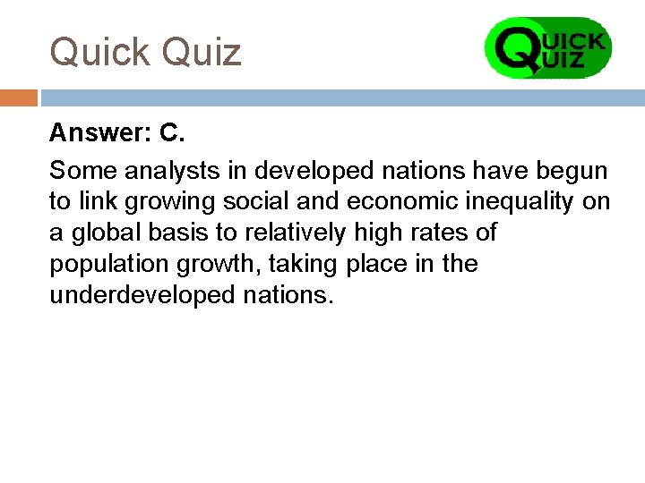 Quick Quiz Answer: C. Some analysts in developed nations have begun to link growing