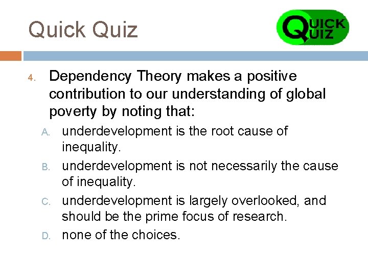 Quick Quiz 4. Dependency Theory makes a positive contribution to our understanding of global