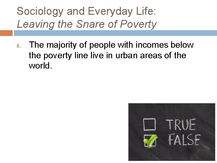 Sociology and Everyday Life: Leaving the Snare of Poverty 6. The majority of people
