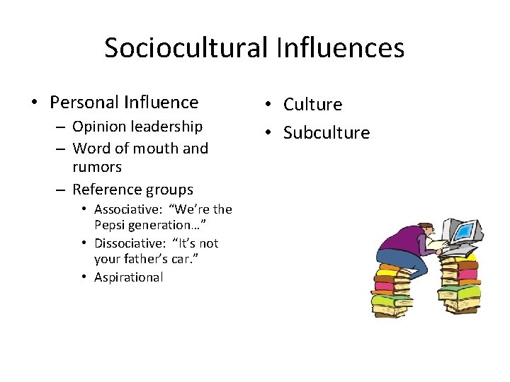 Sociocultural Influences • Personal Influence – Opinion leadership – Word of mouth and rumors