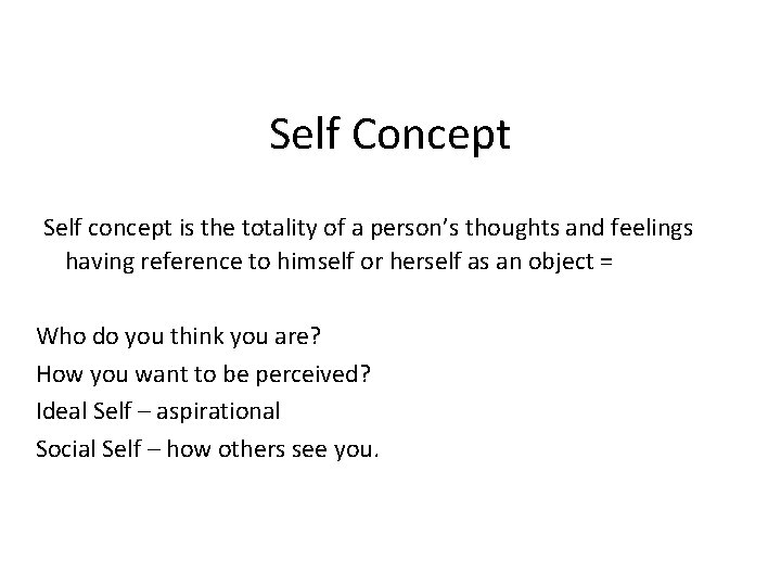 Self Concept Self concept is the totality of a person’s thoughts and feelings having
