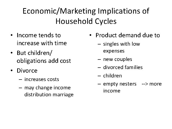 Economic/Marketing Implications of Household Cycles • Income tends to increase with time • But