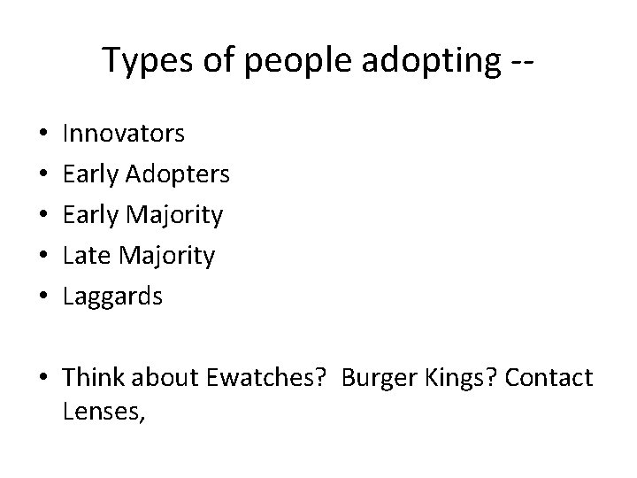 Types of people adopting - • • • Innovators Early Adopters Early Majority Late