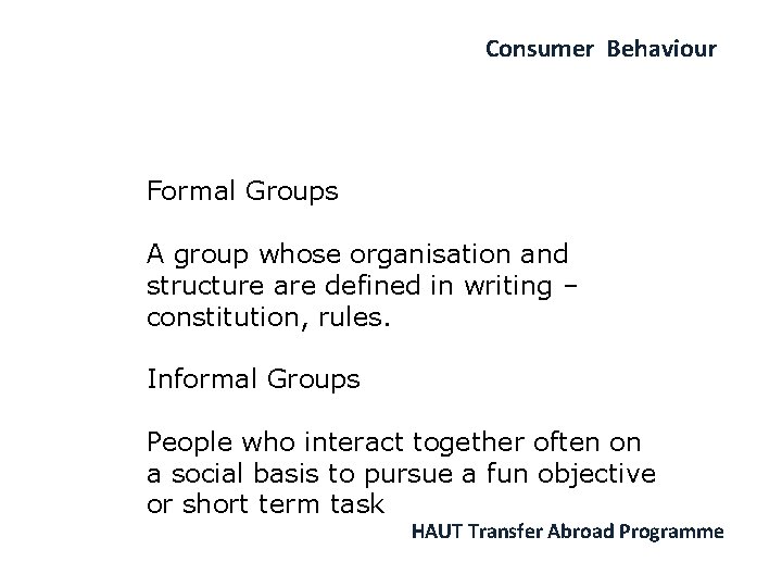 Consumer Behaviour Formal Groups A group whose organisation and structure are defined in writing