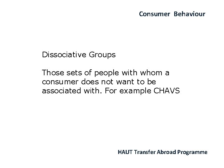 Consumer Behaviour Dissociative Groups Those sets of people with whom a consumer does not