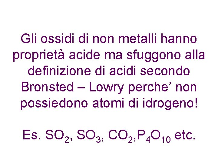 Gli ossidi di non metalli hanno proprietà acide ma sfuggono alla definizione di acidi