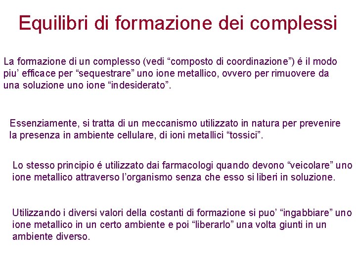 Equilibri di formazione dei complessi La formazione di un complesso (vedi “composto di coordinazione”)