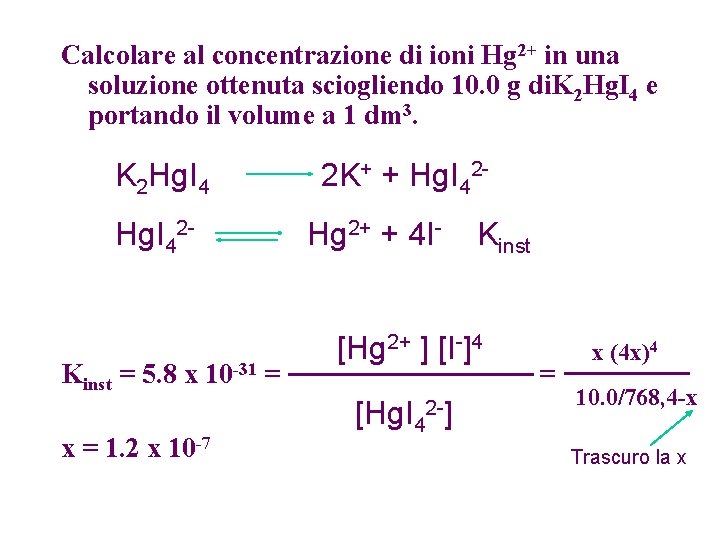 Calcolare al concentrazione di ioni Hg 2+ in una soluzione ottenuta sciogliendo 10. 0