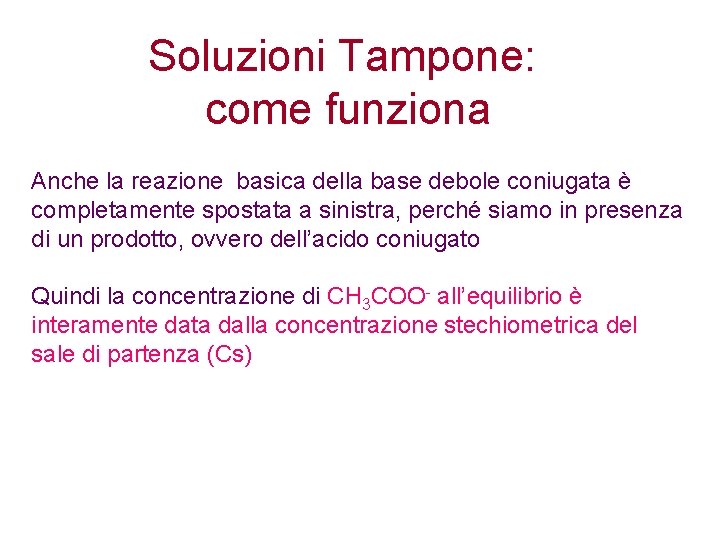 Soluzioni Tampone: come funziona Anche la reazione basica della base debole coniugata è completamente