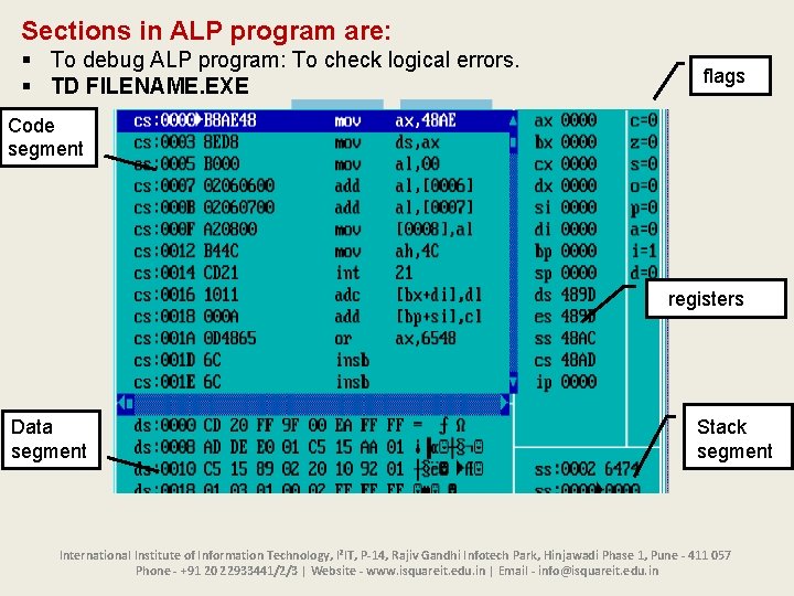 Sections in ALP program are: § To debug ALP program: To check logical errors. Sections in ALP program are: § To debug ALP program: To check logical errors.