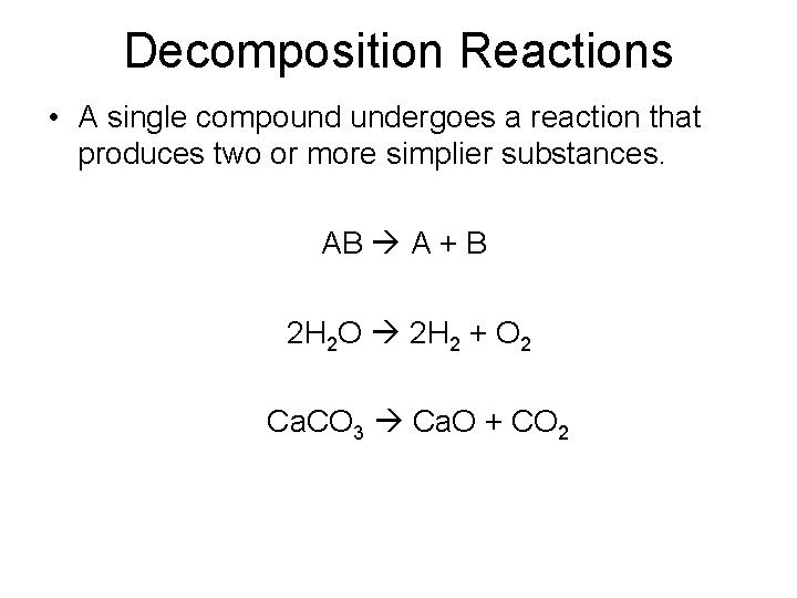 Decomposition Reactions • A single compound undergoes a reaction that produces two or more