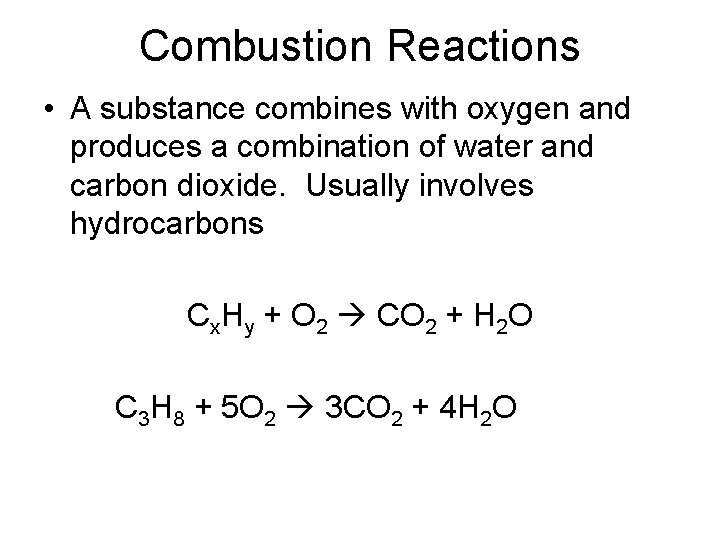Combustion Reactions • A substance combines with oxygen and produces a combination of water