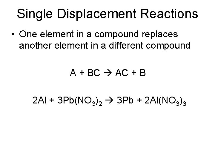 Single Displacement Reactions • One element in a compound replaces another element in a