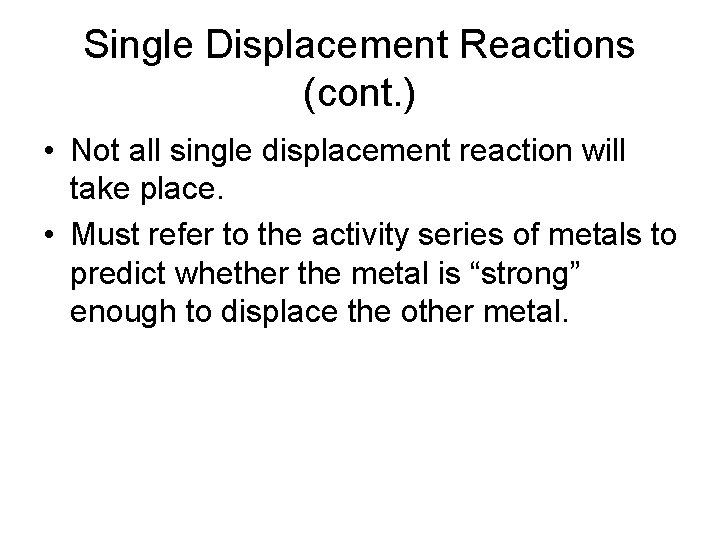 Single Displacement Reactions (cont. ) • Not all single displacement reaction will take place.