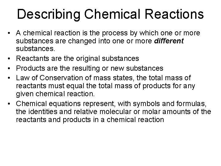 Describing Chemical Reactions • A chemical reaction is the process by which one or