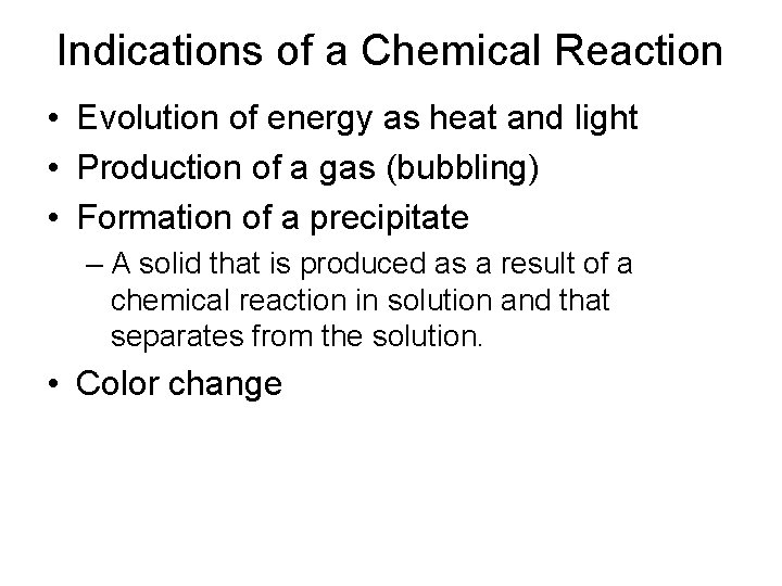 Indications of a Chemical Reaction • Evolution of energy as heat and light •