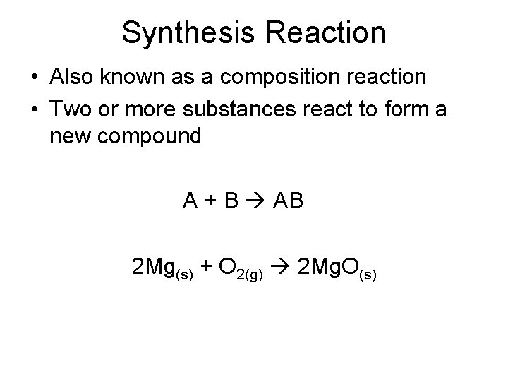 Synthesis Reaction • Also known as a composition reaction • Two or more substances