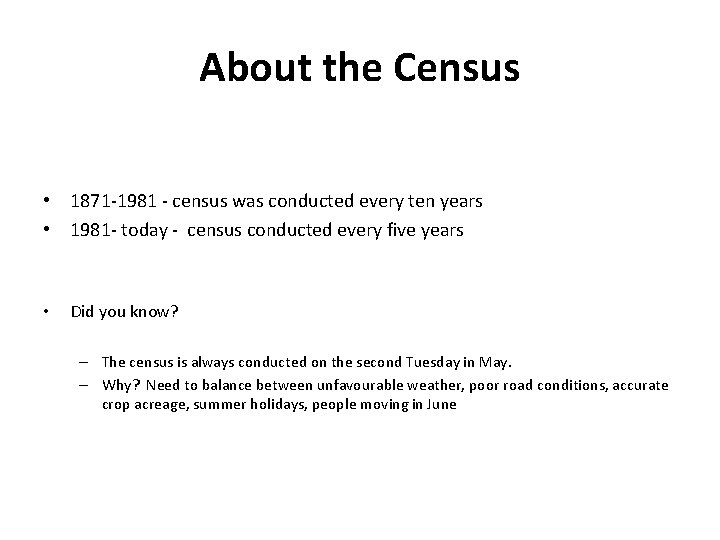 About the Census • 1871 -1981 - census was conducted every ten years •