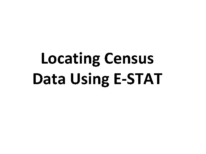 Locating Census Data Using E-STAT 