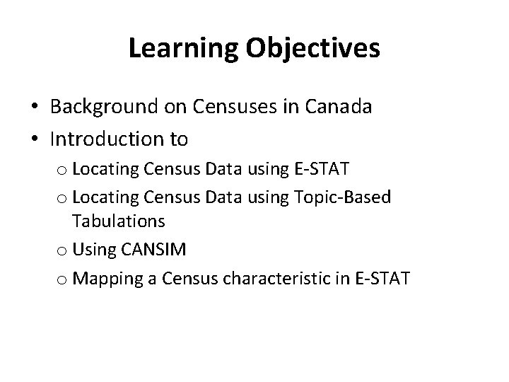 Learning Objectives • Background on Censuses in Canada • Introduction to o Locating Census