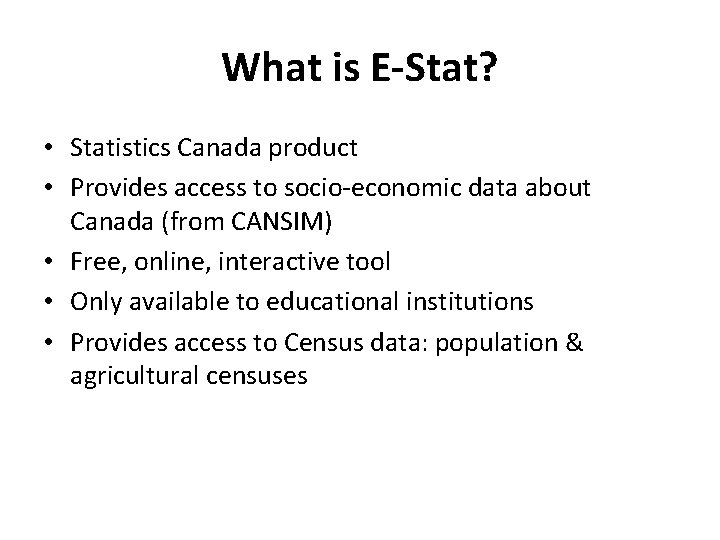 What is E-Stat? • Statistics Canada product • Provides access to socio-economic data about