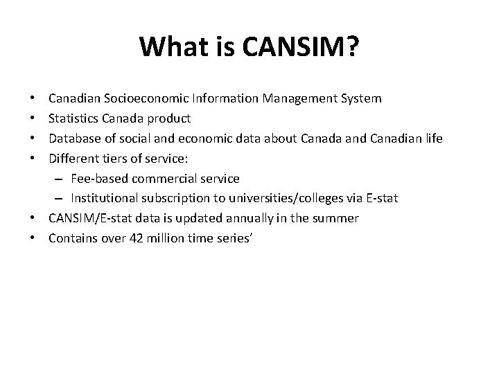 What is CANSIM? Canadian Socioeconomic Information Management System Statistics Canada product Database of social