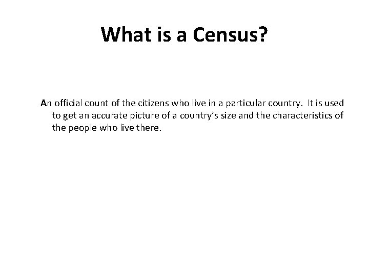 What is a Census? An official count of the citizens who live in a