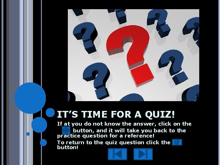 IT’S TIME FOR A QUIZ! If at you do not know the answer, click