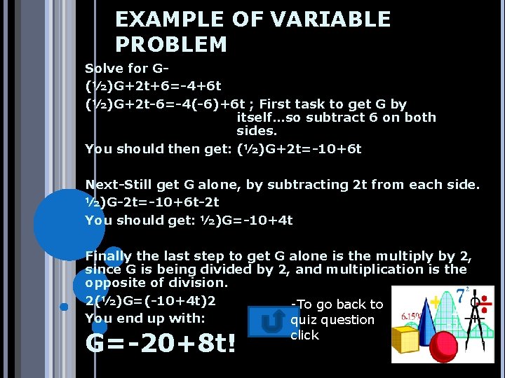 EXAMPLE OF VARIABLE PROBLEM Solve for G(½)G+2 t+6=-4+6 t (½)G+2 t-6=-4(-6)+6 t ; First