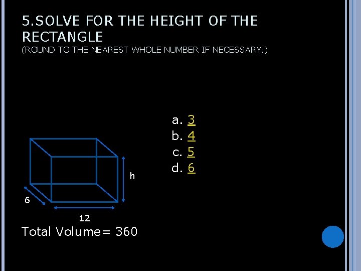 5. SOLVE FOR THE HEIGHT OF THE RECTANGLE (ROUND TO THE NEAREST WHOLE NUMBER