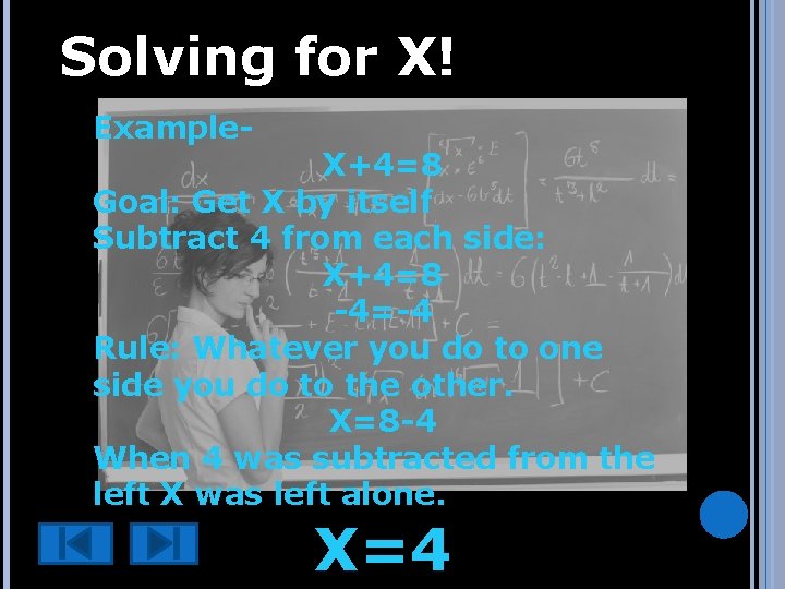 Solving for X! Example- X+4=8 Goal: Get X by itself Subtract 4 from each