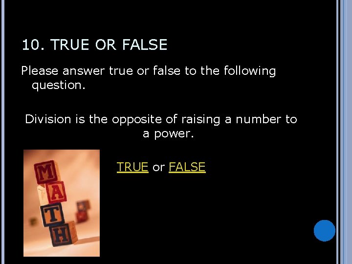 10. TRUE OR FALSE Please answer true or false to the following question. Division