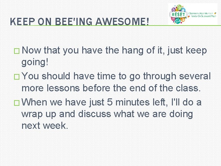 KEEP ON BEE'ING AWESOME! � Now that you have the hang of it, just