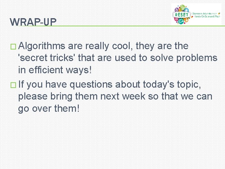 WRAP-UP � Algorithms are really cool, they are the 'secret tricks' that are used