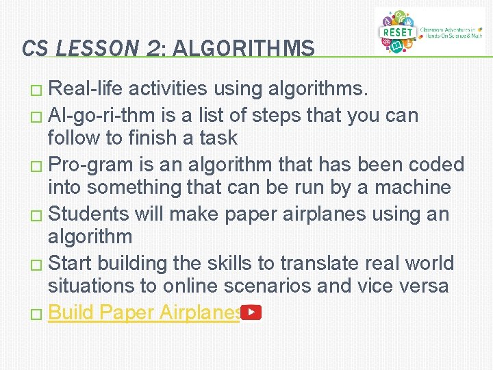 CS LESSON 2: ALGORITHMS � Real-life activities using algorithms. � Al-go-ri-thm is a list