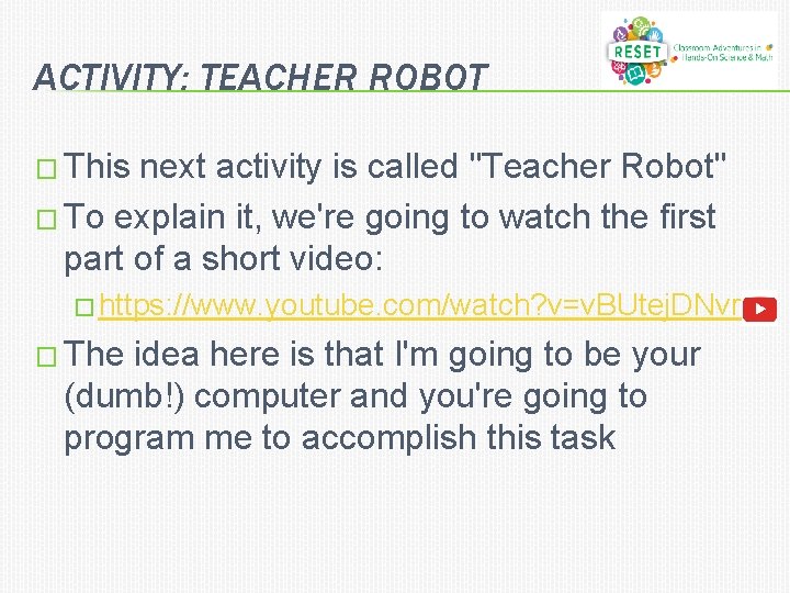 ACTIVITY: TEACHER ROBOT � This next activity is called "Teacher Robot" � To explain