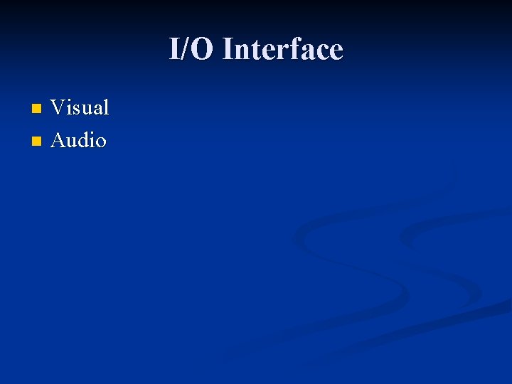 I/O Interface Visual n Audio n 