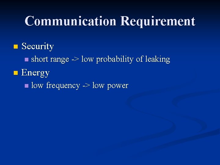 Communication Requirement n Security n n short range -> low probability of leaking Energy