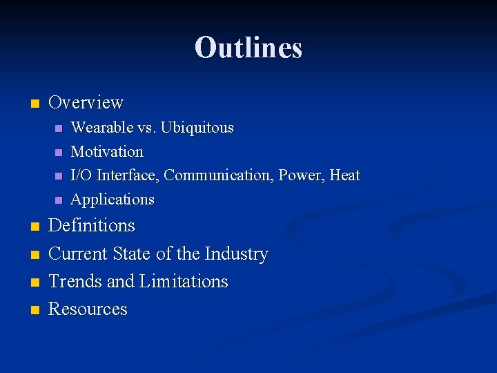 Outlines n Overview n n n n Wearable vs. Ubiquitous Motivation I/O Interface, Communication,