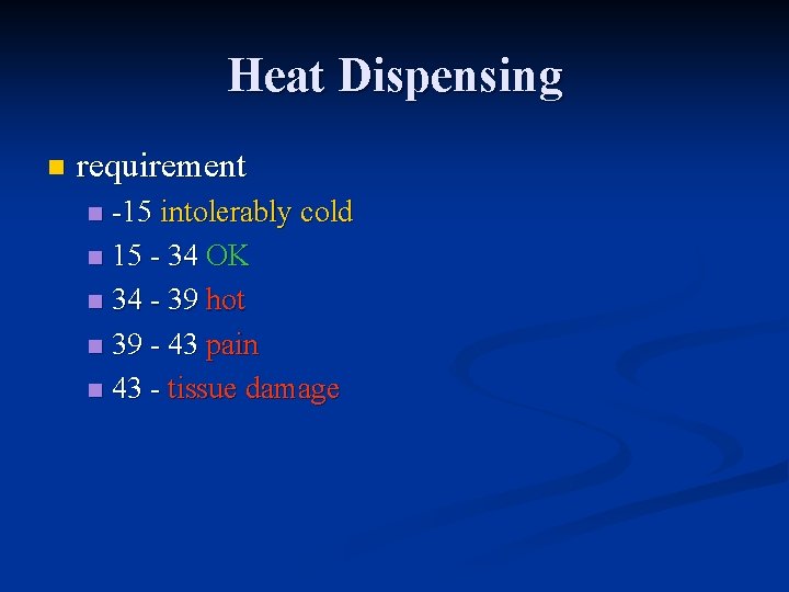 Heat Dispensing n requirement -15 intolerably cold n 15 - 34 OK n 34