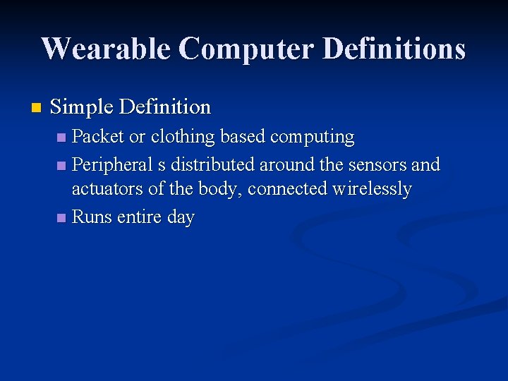 Wearable Computer Definitions n Simple Definition Packet or clothing based computing n Peripheral s